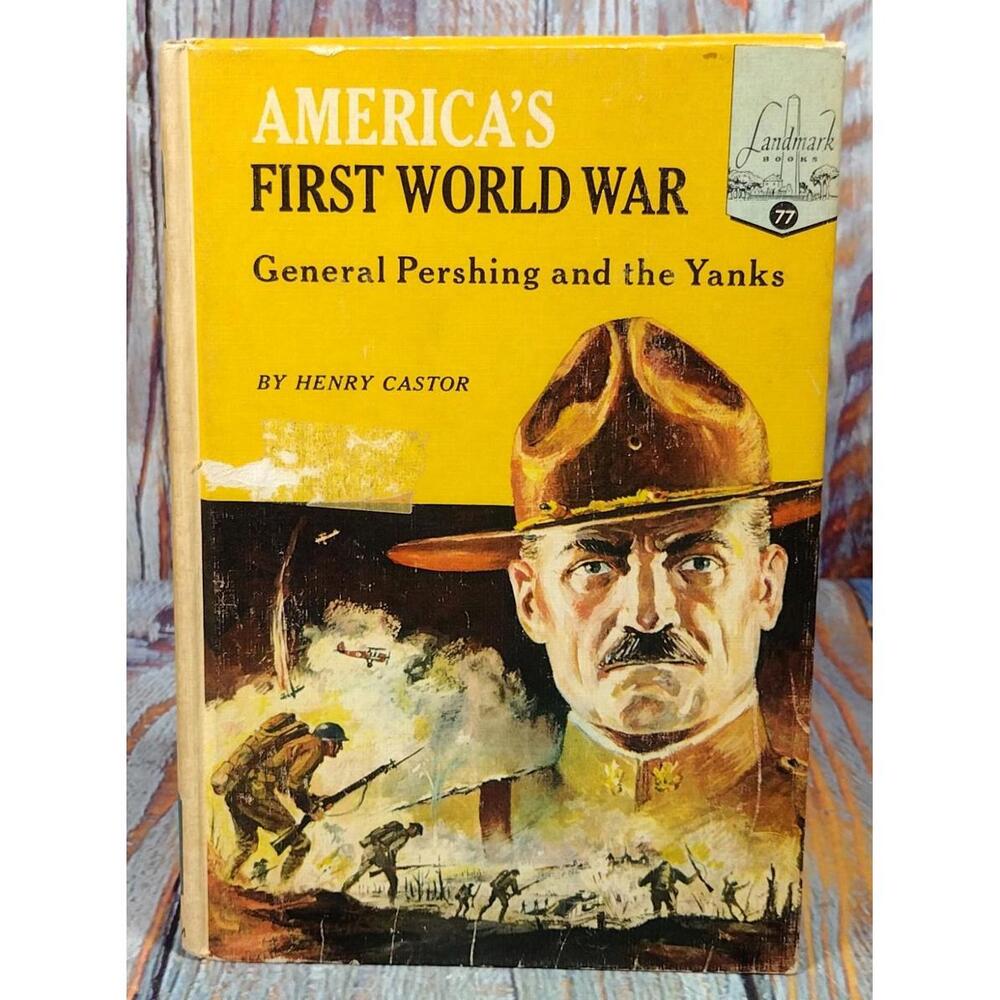 America's‎ First World War: General Pershing and the Yanks by Henry Castor